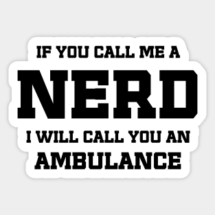 Call me a Nerd / funny sarcastic quote Sticker